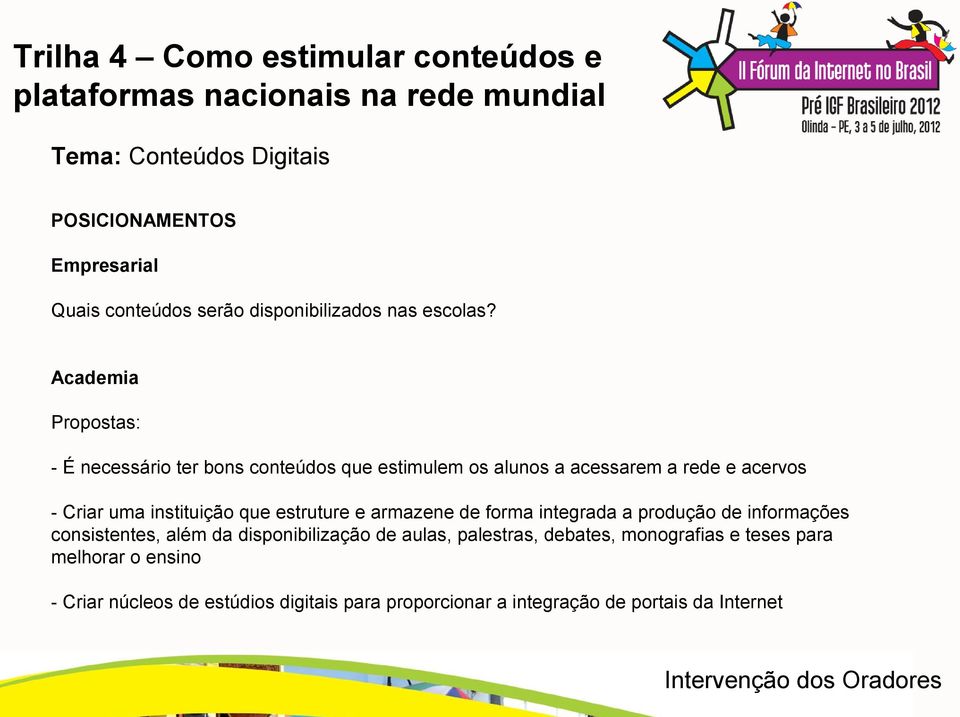 que estruture e armazene de forma integrada a produção de informações consistentes, além da disponibilização de aulas, palestras,