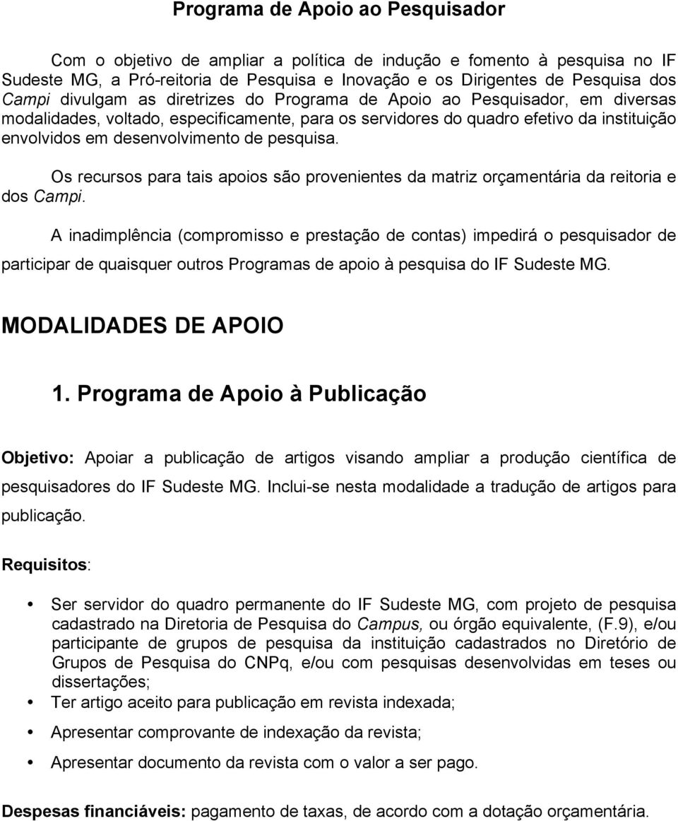 pesquisa. Os recursos para tais apoios são provenientes da matriz orçamentária da reitoria e dos Campi.