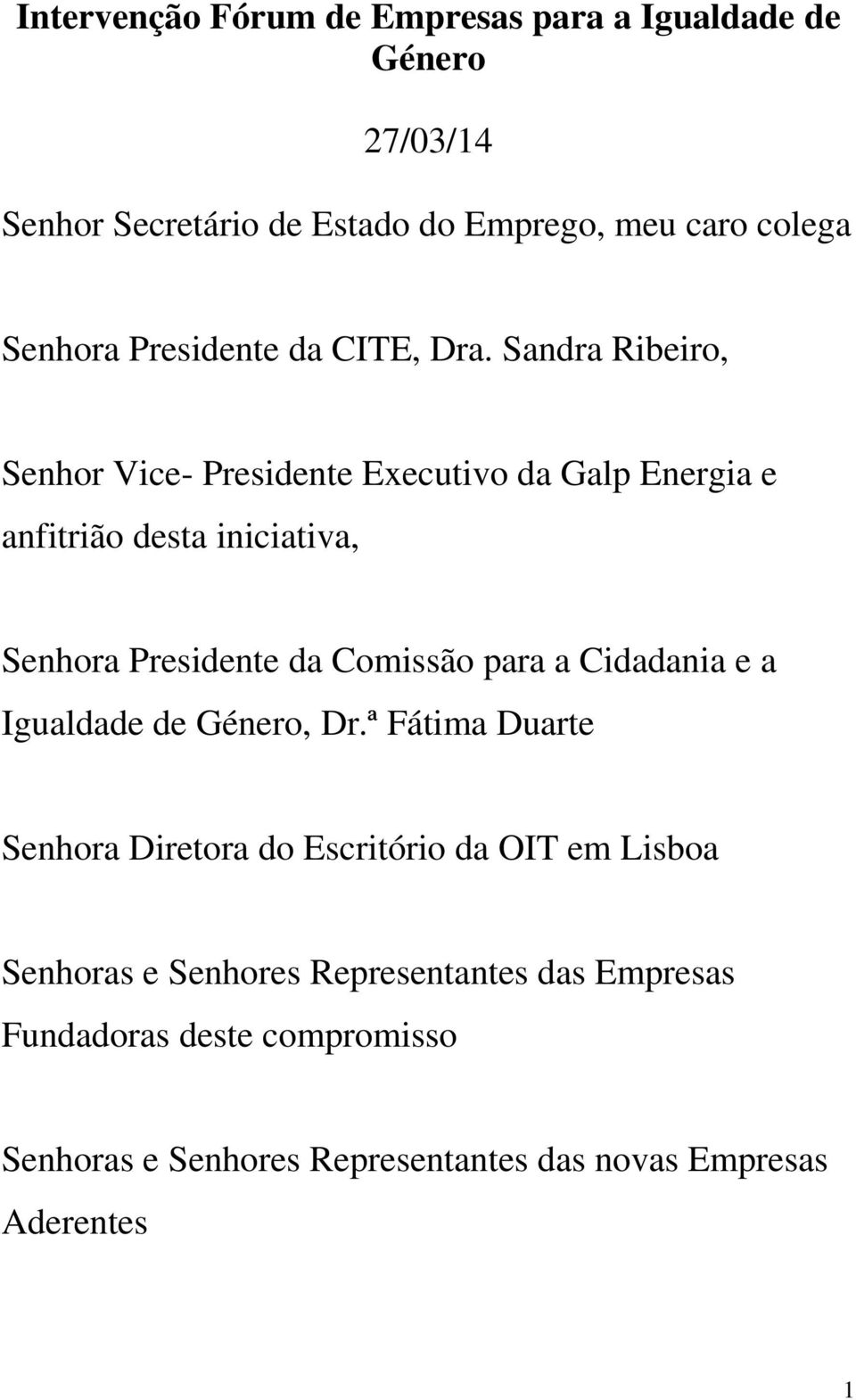 Sandra Ribeiro, Senhor Vice- Presidente Executivo da Galp Energia e anfitrião desta iniciativa, Senhora Presidente da Comissão para a