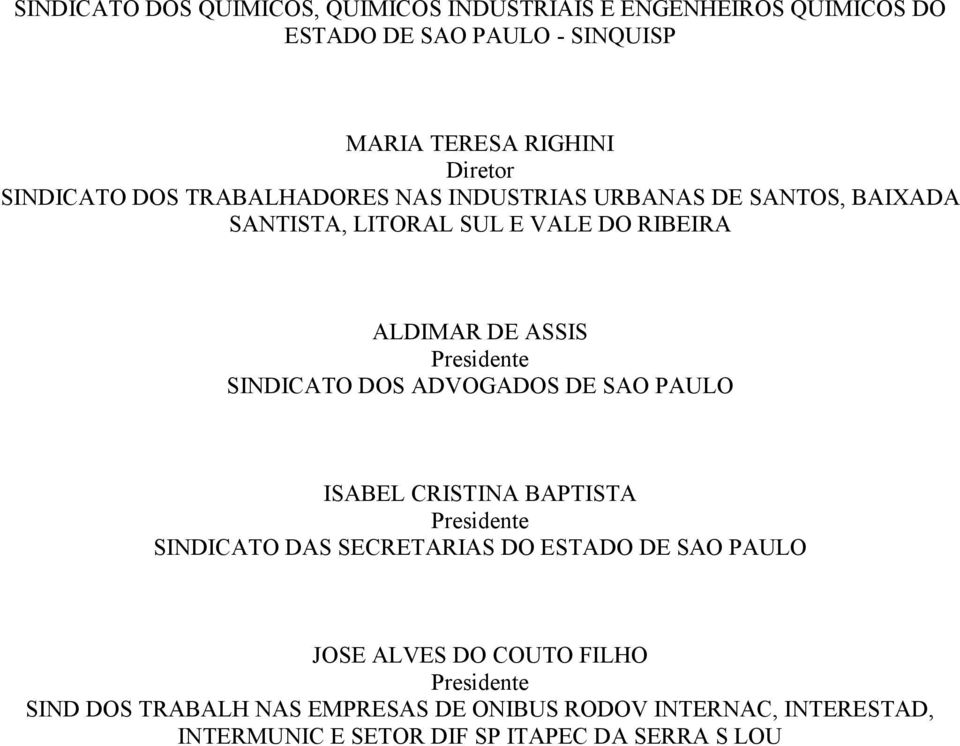 Presidente SINDICATO DOS ADVOGADOS DE SAO PAULO ISABEL CRISTINA BAPTISTA Presidente SINDICATO DAS SECRETARIAS DO ESTADO DE SAO PAULO