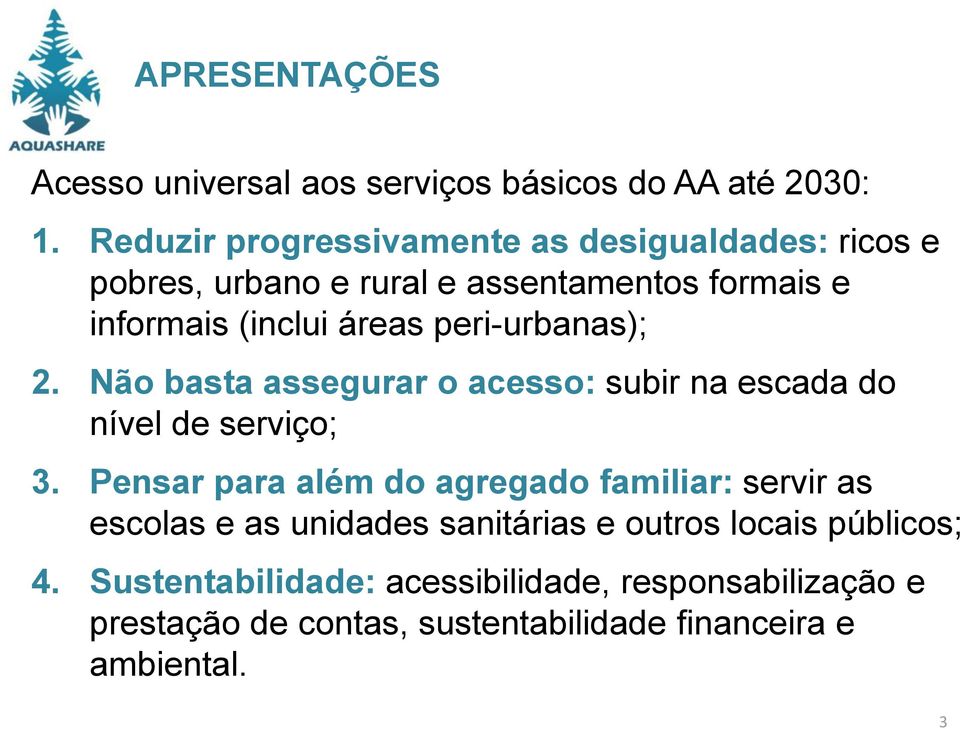 peri-urbanas); 2. Não basta assegurar o acesso: subir na escada do nível de serviço; 3.