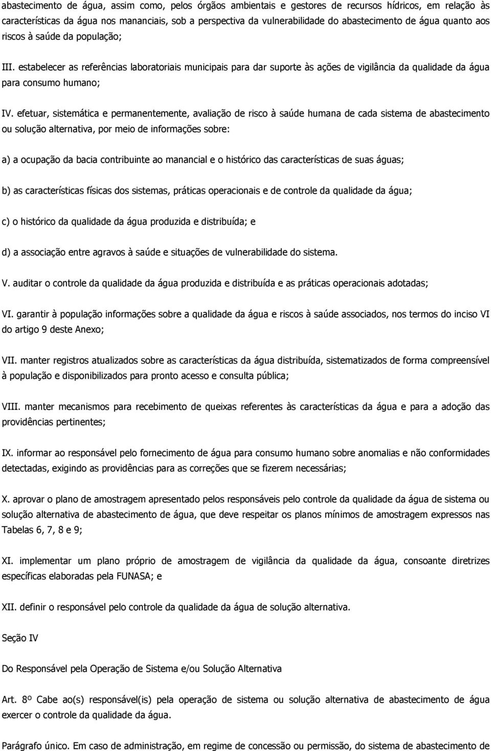 efetuar, sistemática e permanentemente, avaliação de risco à saúde humana de cada sistema de abastecimento ou solução alternativa, por meio de informações sobre: a) a ocupação da bacia contribuinte