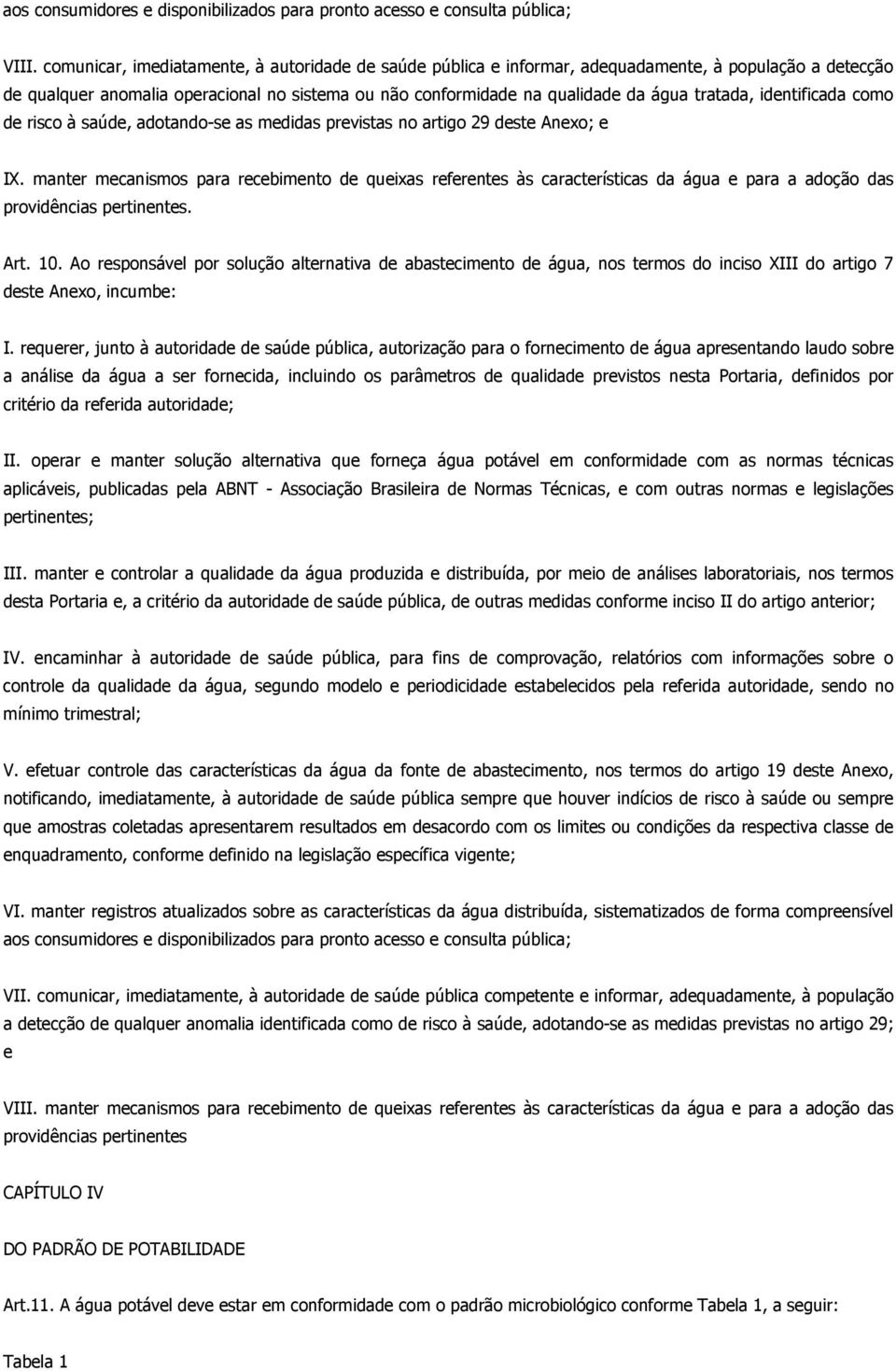 identificada como de risco à saúde, adotando-se as medidas previstas no artigo 29 deste Anexo; e IX.