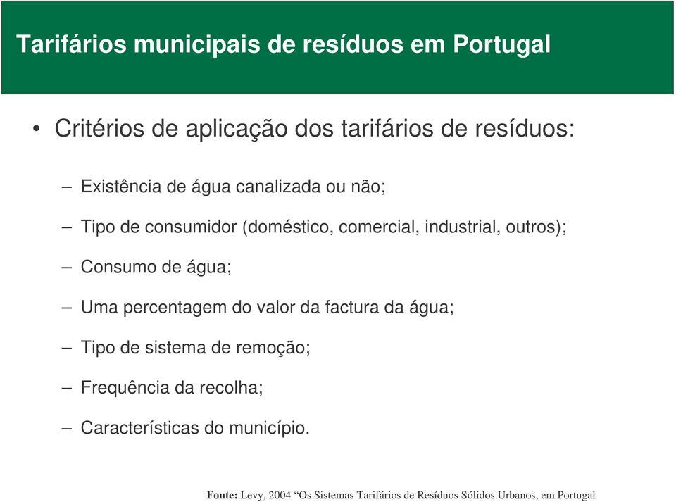 Consumo de água; Uma percentagem do valor da factura da água; Tipo de sistema de remoção; Frequência da