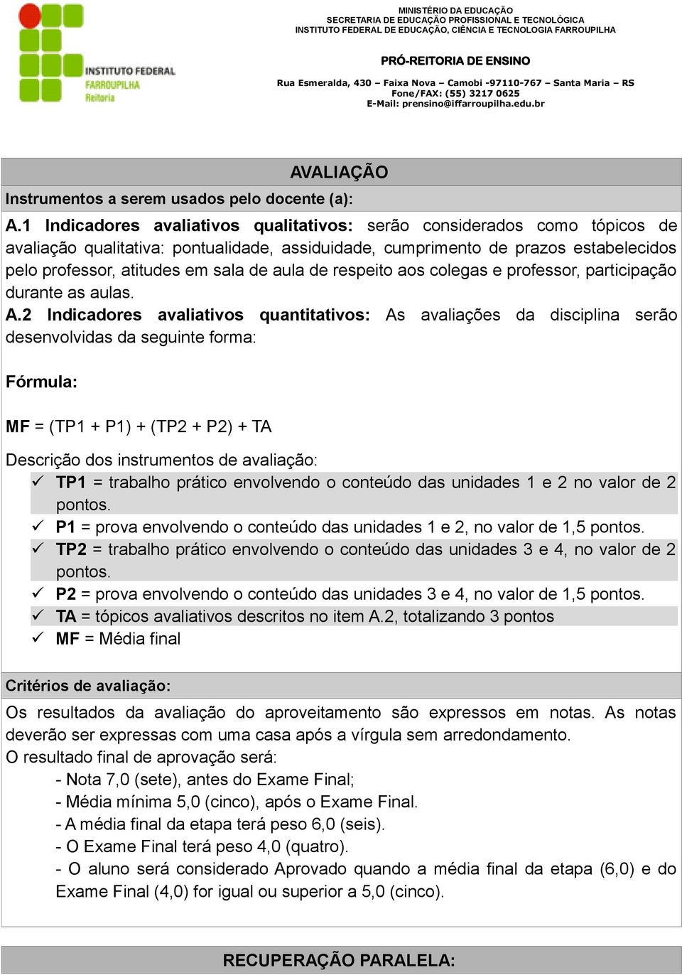 aula de respeito aos colegas e professor, participação durante as aulas. A.