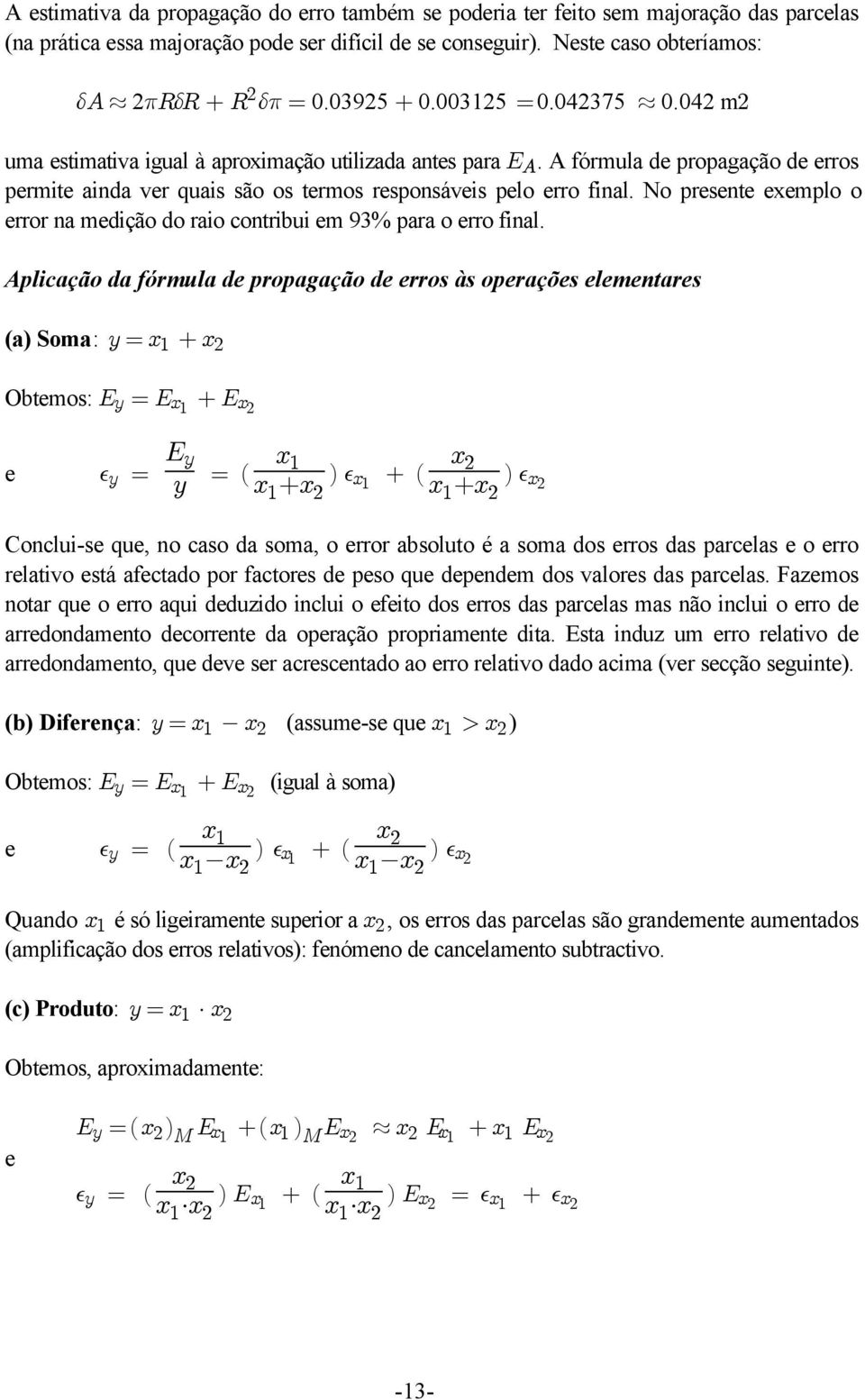 No presente exemplo o error na medição do raio contribui em 93% para o erro final.