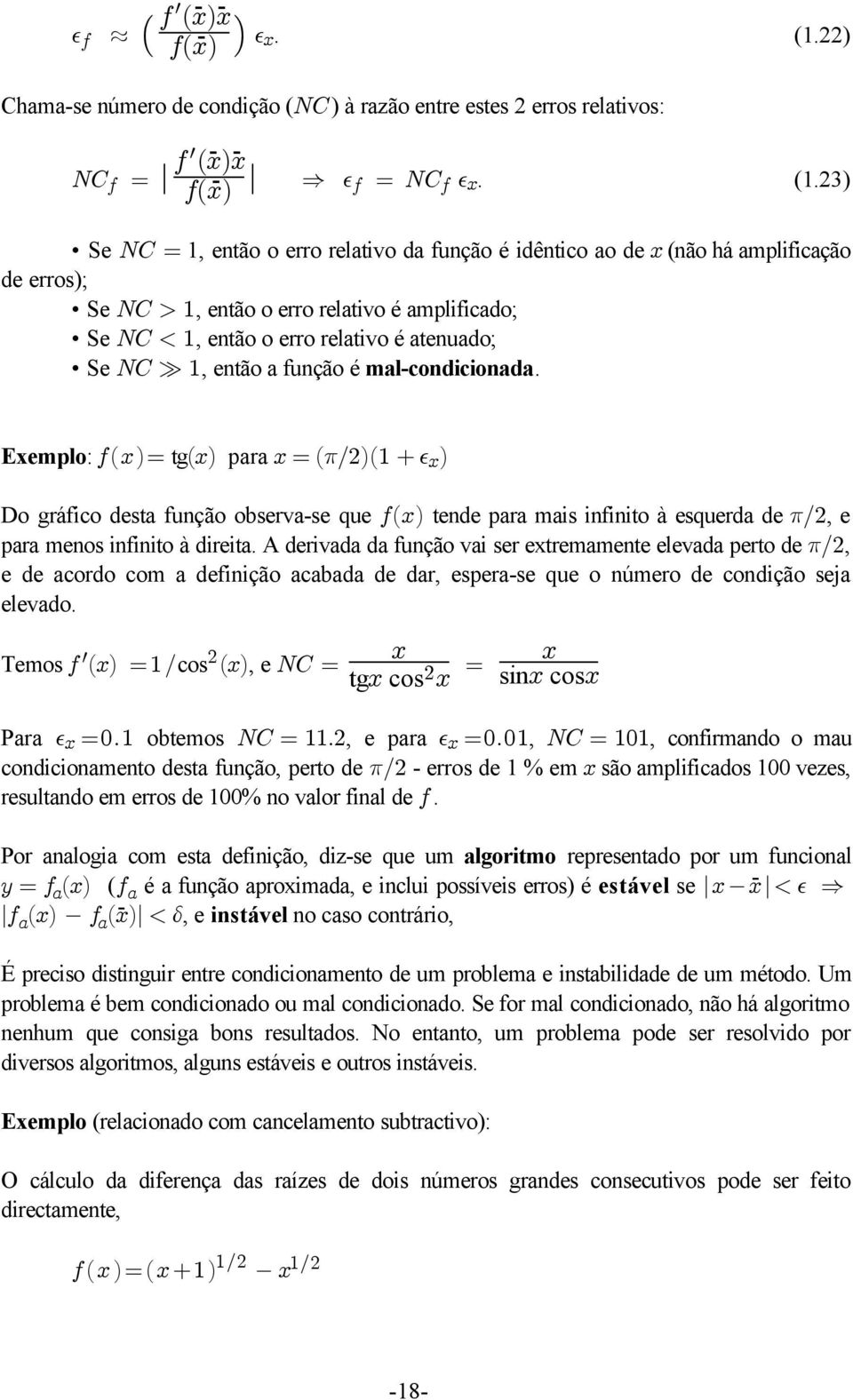 23) Se RG œ1, então o erro relativo da função é idêntico ao de B(não há amplificação de erros); Se RG ", então o erro relativo é amplificado; Se RG ", então o erro relativo é atenuado; Se RG ", então