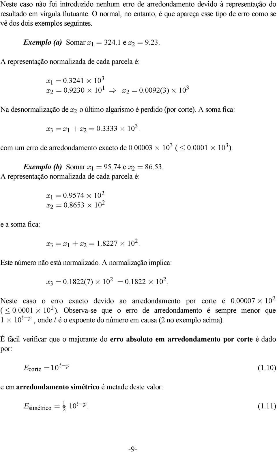 1 2 A representação normalizada de cada parcela é: Na desnormalização de 3 B1 œ 0.3241 10 B œ 0.9230 10 Ê B œ 0.0092(3) 10 B 2 1 3 2 o último algarismo é perdido (por corte). A soma fica: B œb B œ 0.