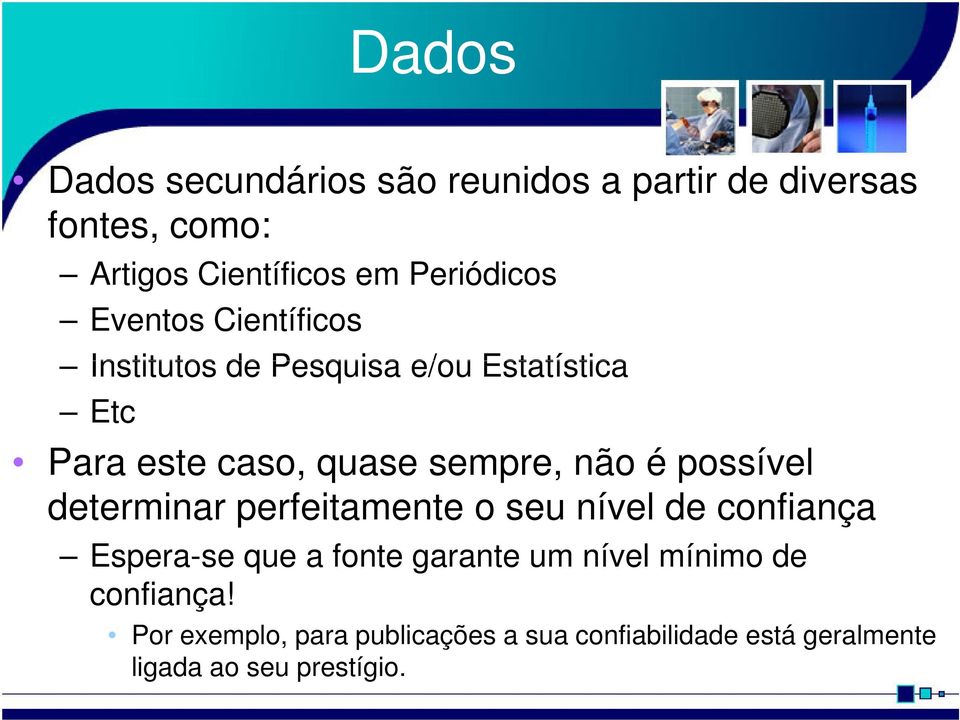 sempre, não é possível determinar perfeitamente o seu nível de confiança Espera-se que a fonte garante