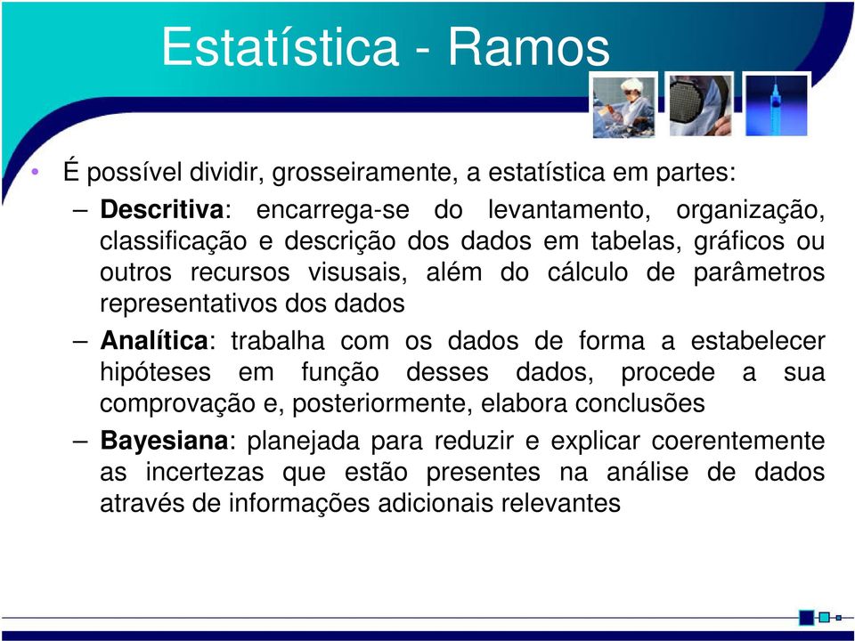 Analítica: trabalha com os dados de forma a estabelecer hipóteses em função desses dados, procede a sua comprovação e, posteriormente, elabora