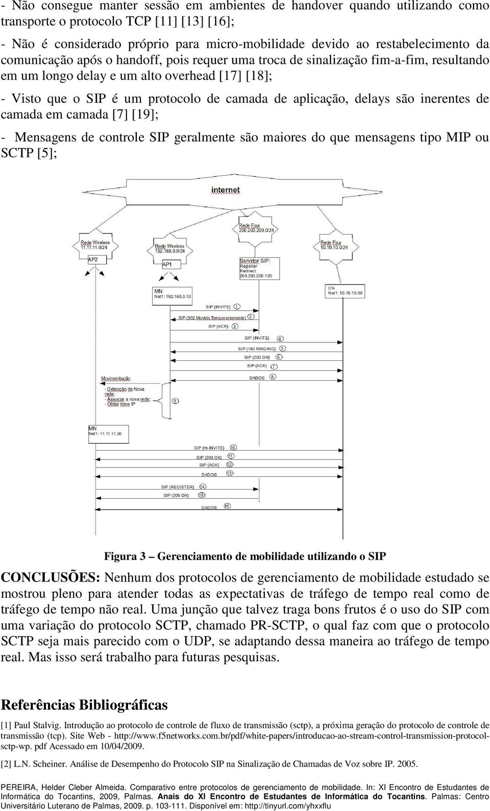 são inerentes de camada em camada [7] [19]; - Mensagens de controle SIP geralmente são maiores do que mensagens tipo MIP ou SCTP [5]; Figura 3 Gerenciamento de mobilidade utilizando o SIP CONCLUSÕES: