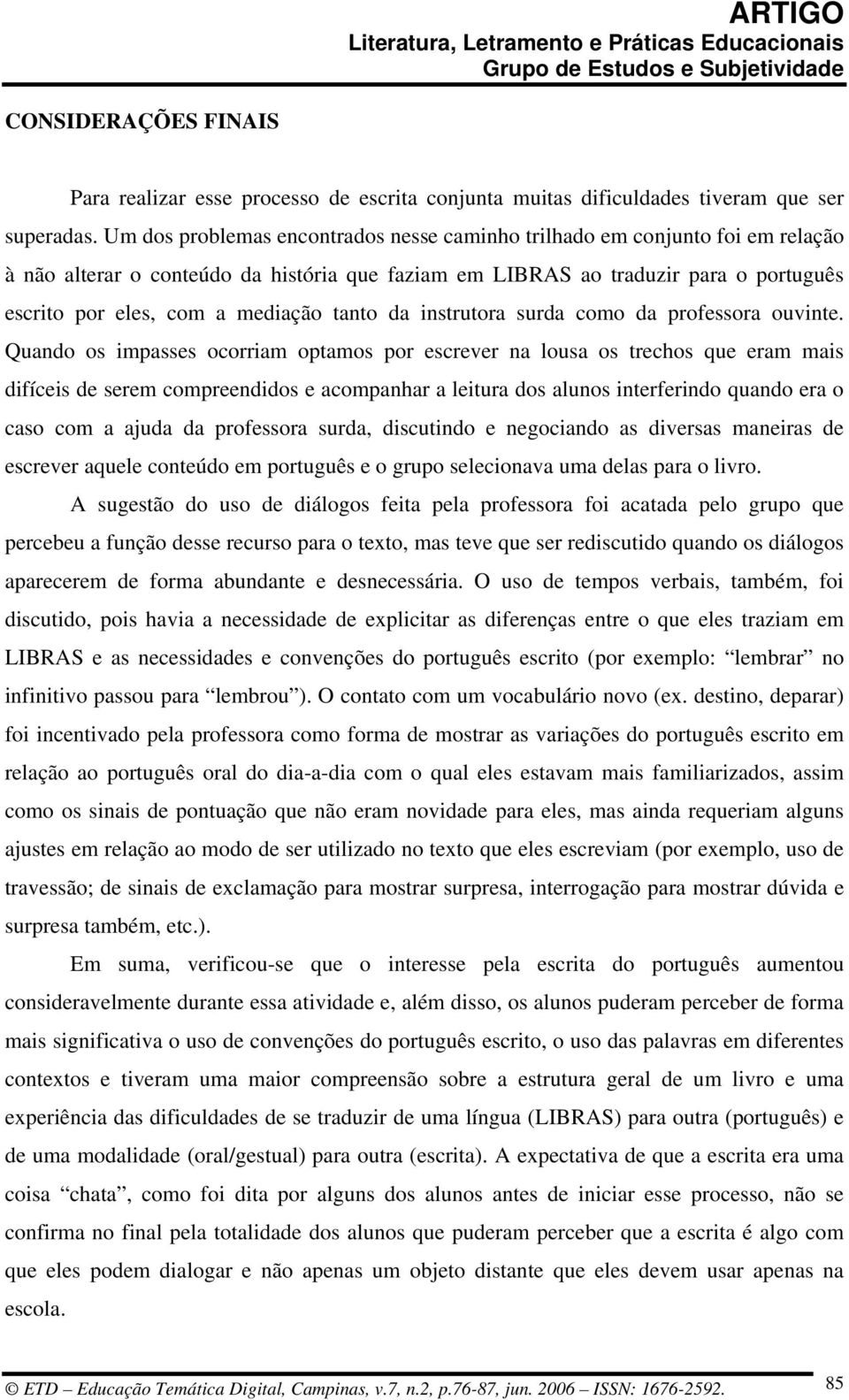 tanto da instrutora surda como da professora ouvinte.