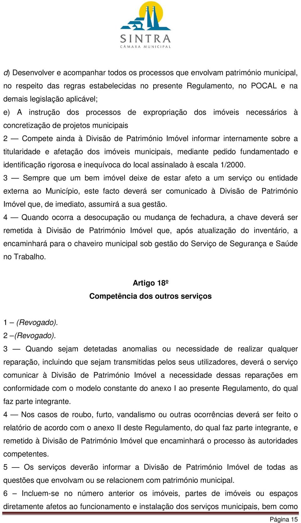 afetação dos imóveis municipais, mediante pedido fundamentado e identificação rigorosa e inequívoca do local assinalado à escala 1/2000.