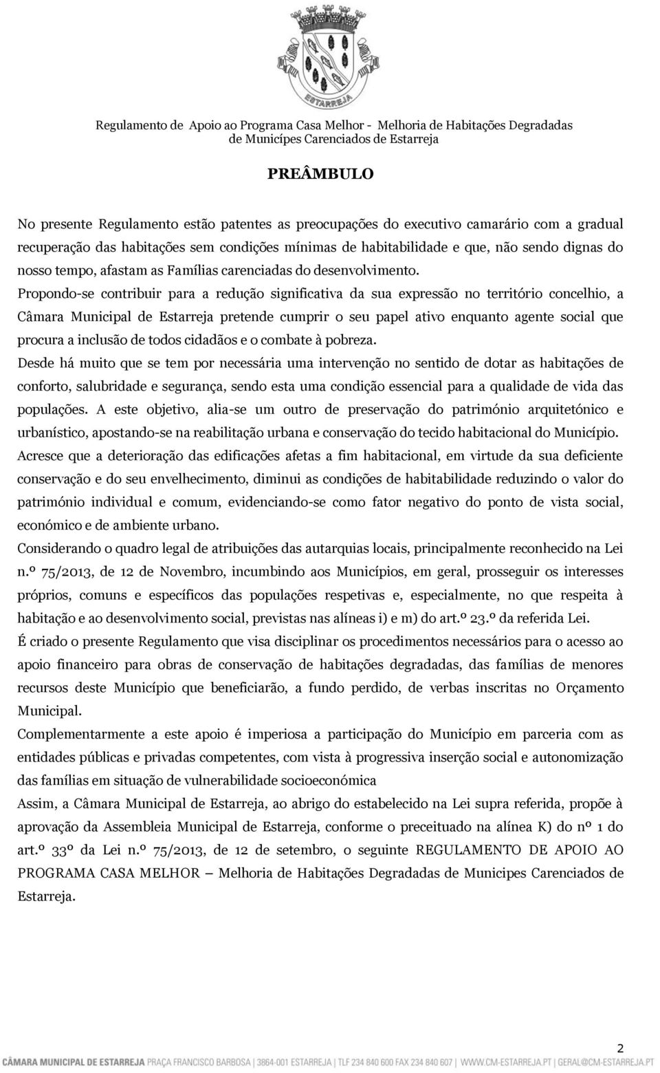 Propondo-se contribuir para a redução significativa da sua expressão no território concelhio, a Câmara Municipal de Estarreja pretende cumprir o seu papel ativo enquanto agente social que procura a