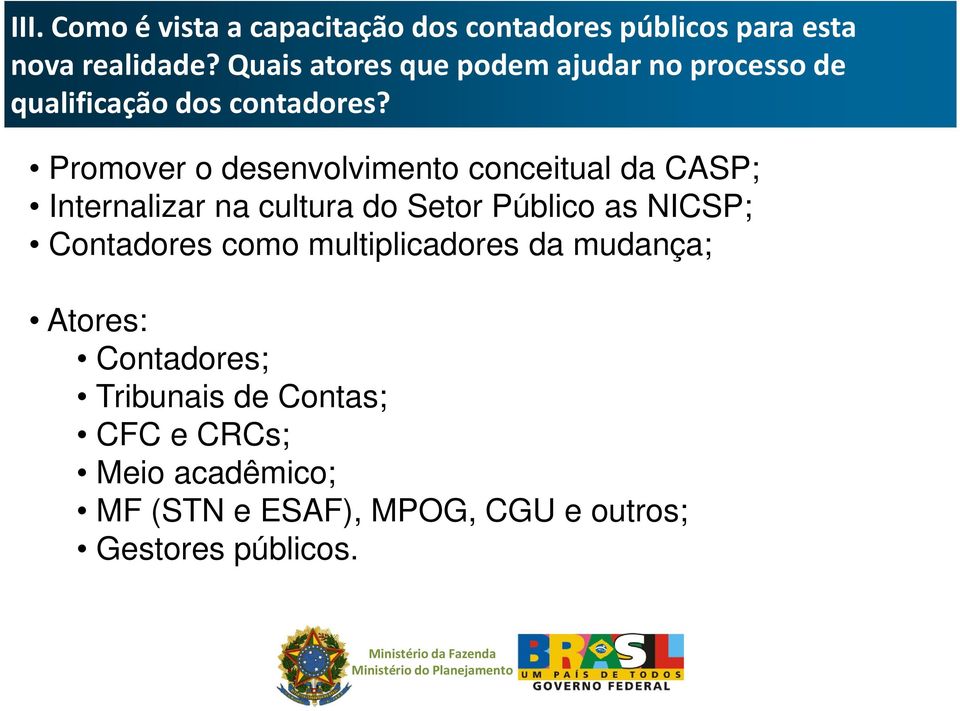 Promover o desenvolvimento conceitual da CASP; Internalizar na cultura do Setor Público as NICSP;