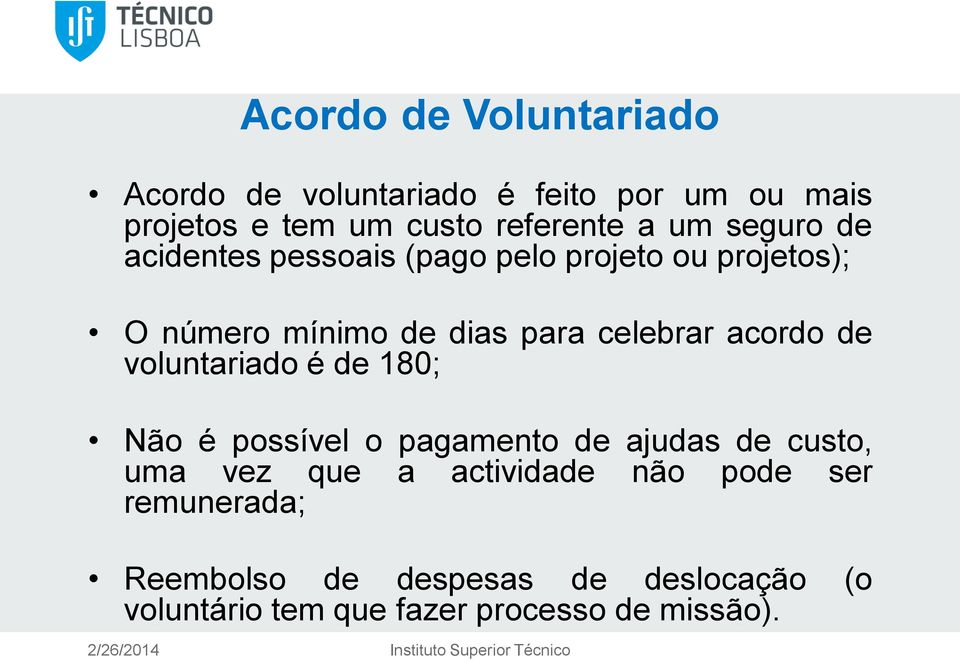 acordo de voluntariado é de 180; Não é possível o pagamento de ajudas de custo, uma vez que a actividade