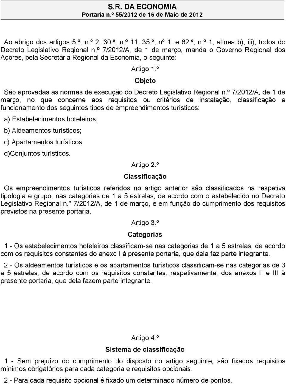 º Objeto São aprovadas as normas de execução do Decreto Legislativo Regional n.