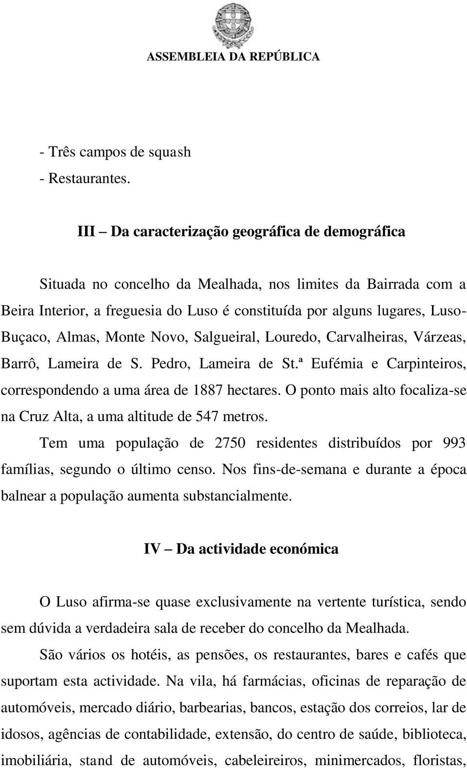 Almas, Monte Novo, Salgueiral, Louredo, Carvalheiras, Várzeas, Barrô, Lameira de S. Pedro, Lameira de St.ª Eufémia e Carpinteiros, correspondendo a uma área de 1887 hectares.