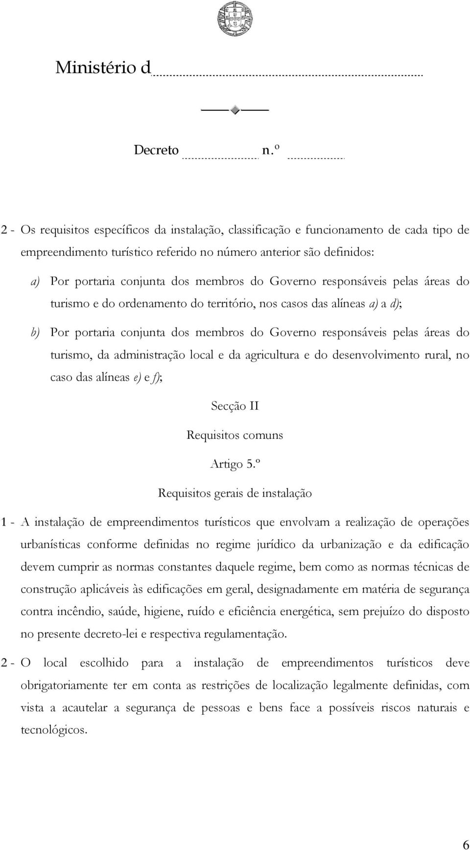 administração local e da agricultura e do desenvolvimento rural, no caso das alíneas e) e f); Secção II Requisitos comuns Artigo 5.