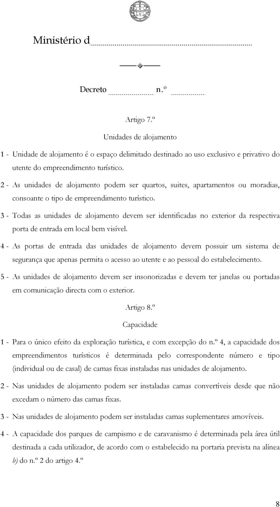 3 - Todas as unidades de alojamento devem ser identificadas no exterior da respectiva porta de entrada em local bem visível.