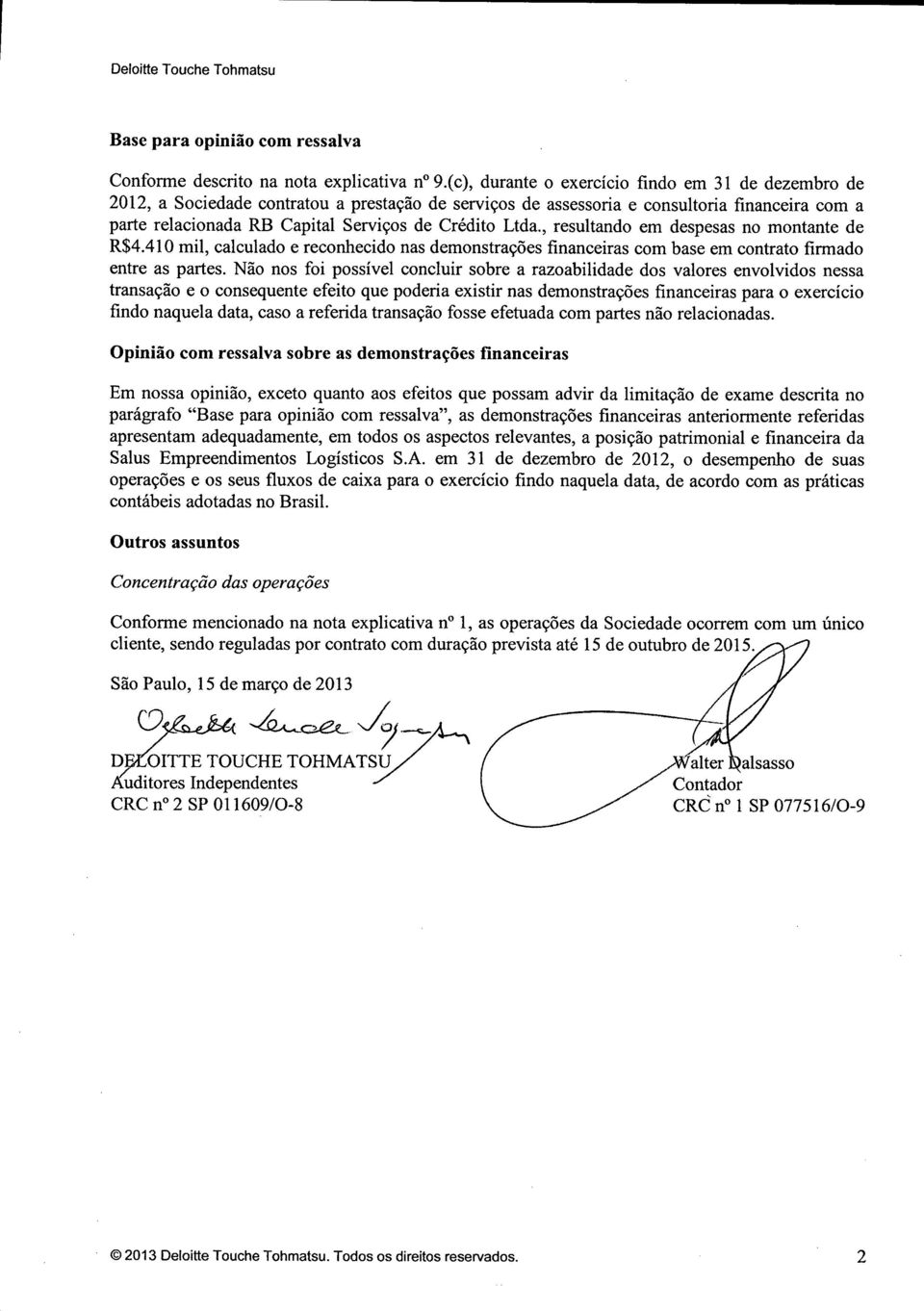 Ltda., resultando em despesas no montante de R$4.410 mil, calculado e reconhecido nas demonstrações financeiras com base em contrato firmado entre as partes.