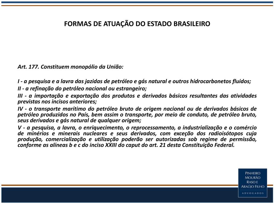 exportação dos produtos e derivados básicos resultantes das atividades previstas nos incisos anteriores; IV o transporte marítimo do petróleo bruto de origem nacional ou de derivados básicos de