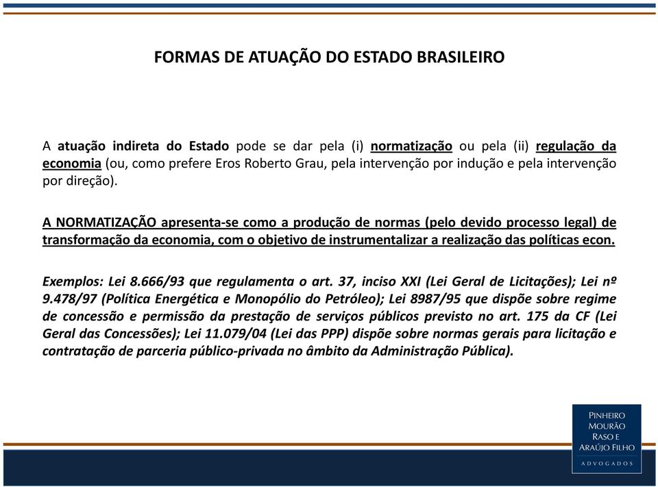 A NORMATIZAÇÃO apresenta se como a produção de normas (pelo devido processo legal) de transformação da economia, com o objetivo de instrumentalizar a realização das políticas econ. Exemplos: Lei 8.