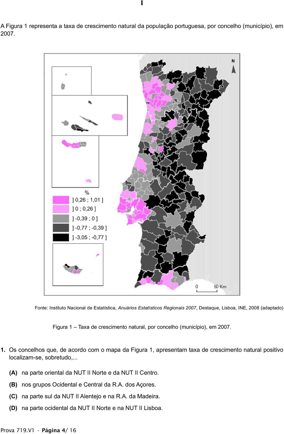 (município), em 2007. 1. Os concelhos que, de acordo com o mapa da Figura 1, apresentam taxa de crescimento natural positivo localizam-se, sobretudo,.