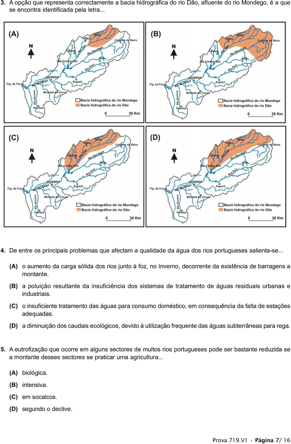 .. (A) o aumento da carga sólida dos rios junto à foz, no Inverno, decorrente da existência de barragens a montante.