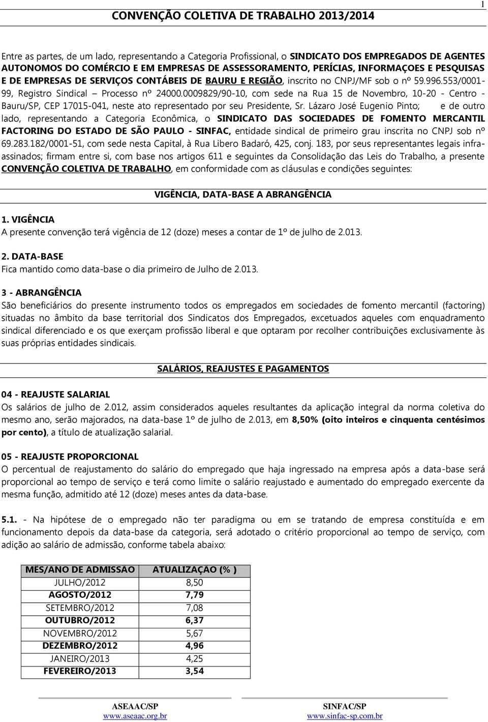 0009829/90-10, com sede na Rua 15 de Novembro, 10-20 - Centro - Bauru/SP, CEP 17015-041, neste ato representado por seu Presidente, Sr.