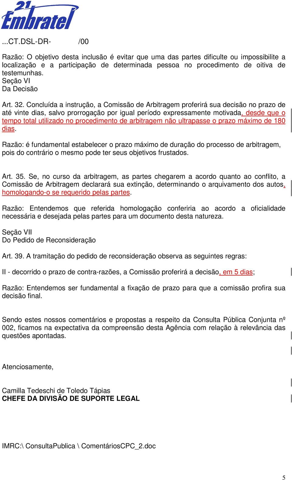 Concluída a instrução, a Comissão de Arbitragem proferirá sua decisão no prazo de até vinte dias, salvo prorrogação por igual período expressamente motivada, desde que o tempo total utilizado no