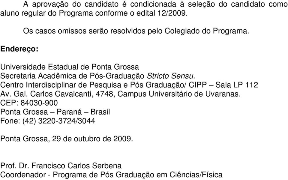 Universidade Estadual de Ponta Grossa Secretaria Acadêmica de Pós-Graduação Stricto Sensu.