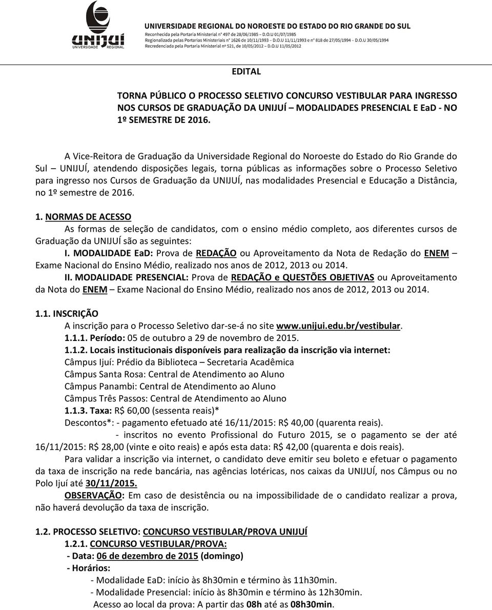 ingresso nos Cursos de Graduação da UNIJUÍ, nas modalidades Presencial e Educação a Distância, no 1º