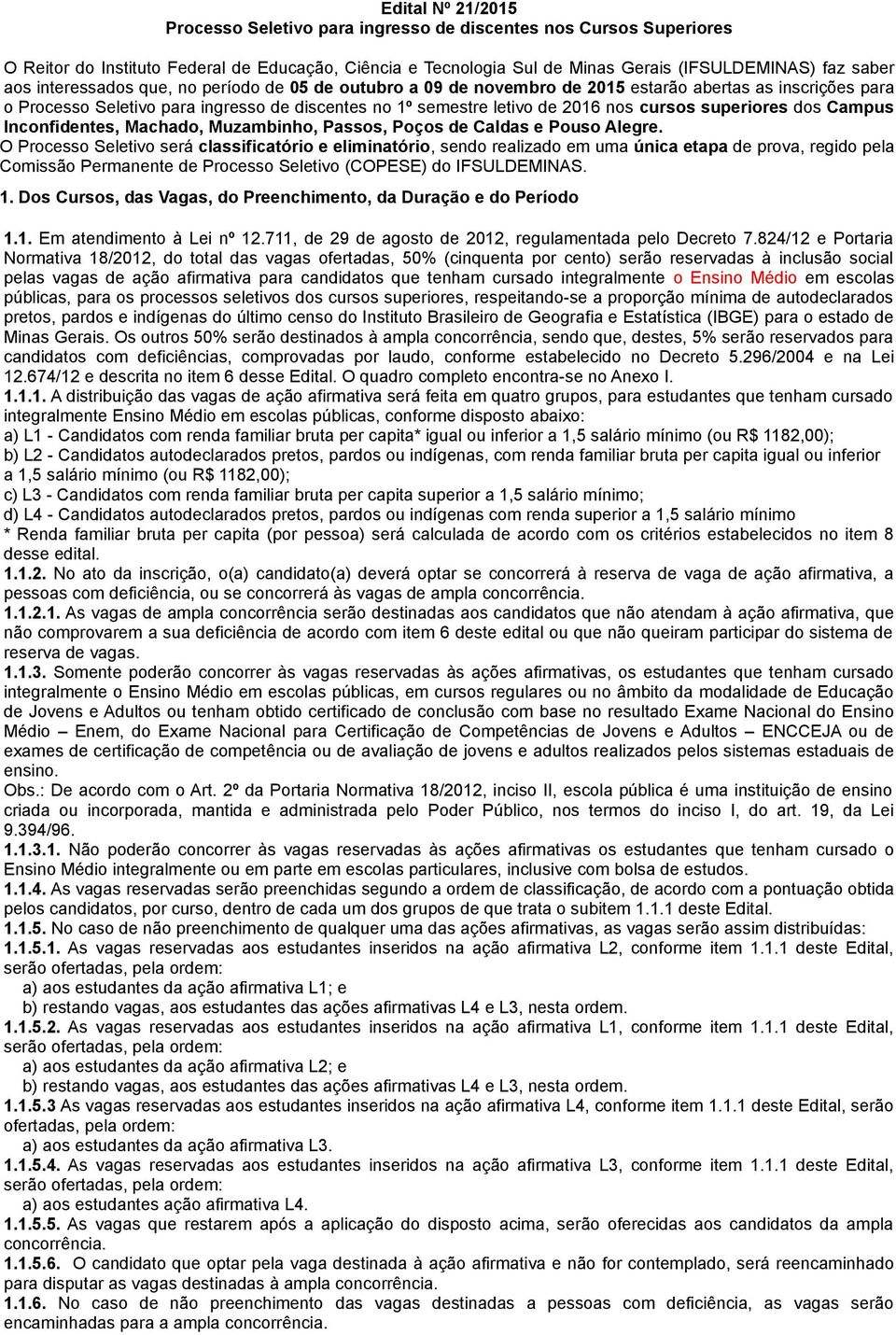 superiores dos Campus Inconfidentes, Machado, Muzambinho, Passos, Poços de Caldas e Pouso Alegre.