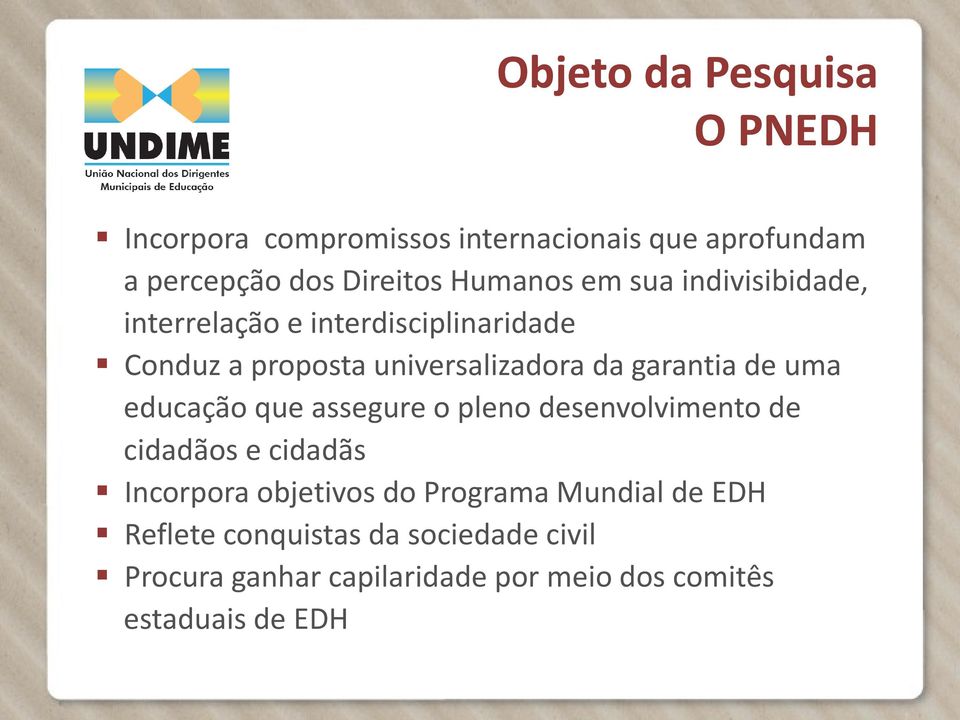 garantia de uma educação que assegure o pleno desenvolvimento de cidadãos e cidadãs Incorpora objetivos do