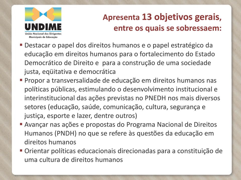 desenvolvimento institucional e interinstitucional das ações previstas no PNEDH nos mais diversos setores (educação, saúde, comunicação, cultura, segurança e justiça, esporte e lazer, dentre outros)