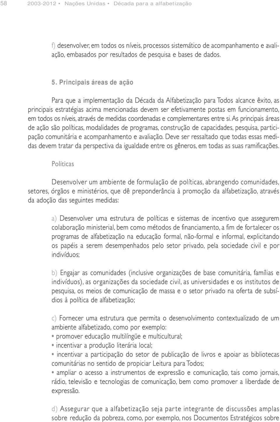 em todos os níveis, através de medidas coordenadas e complementares entre si.