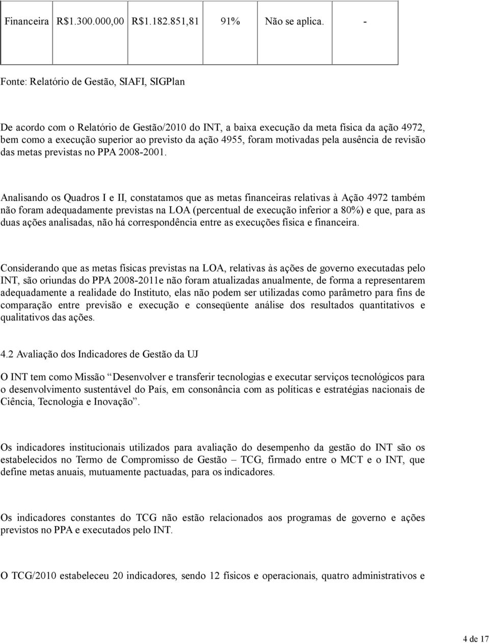 foram motivadas pela ausência de revisão das metas previstas no PPA 2008-2001.