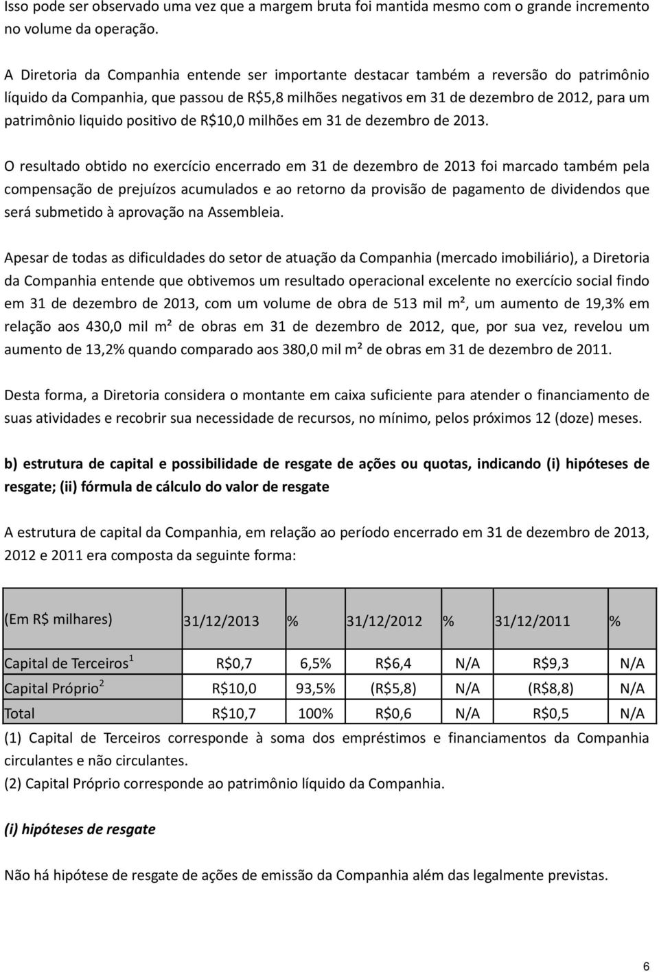 liquido positivo de R$10,0 milhões em 31 de dezembro de 2013.