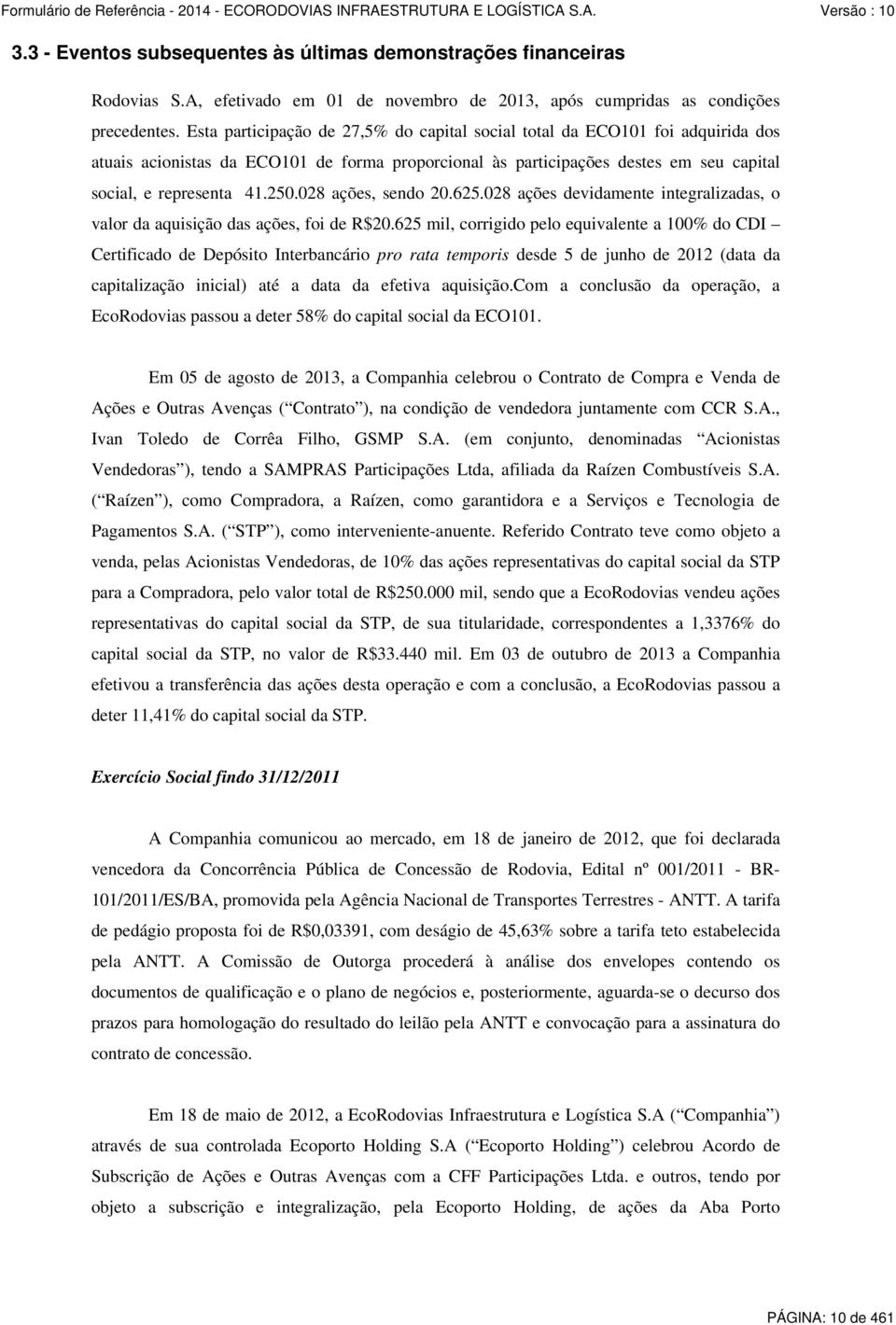 028 ações, sendo 20.625.028 ações devidamente integralizadas, o valor da aquisição das ações, foi de R$20.