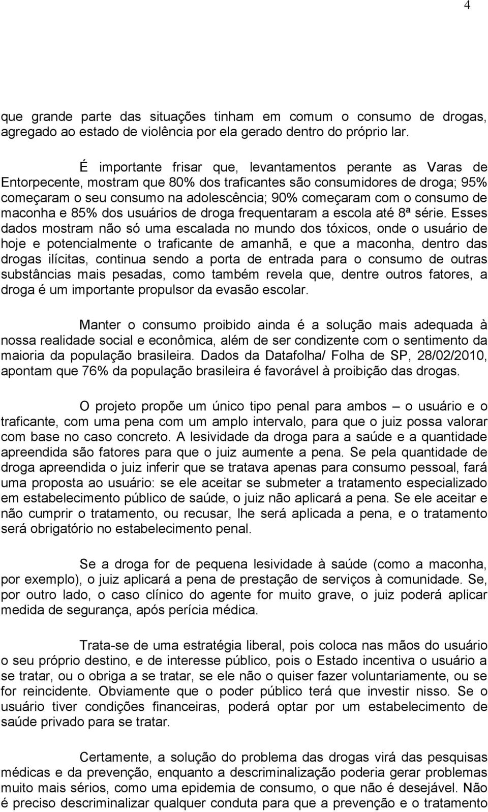 consumo de maconha e 85% dos usuários de droga frequentaram a escola até 8ª série.