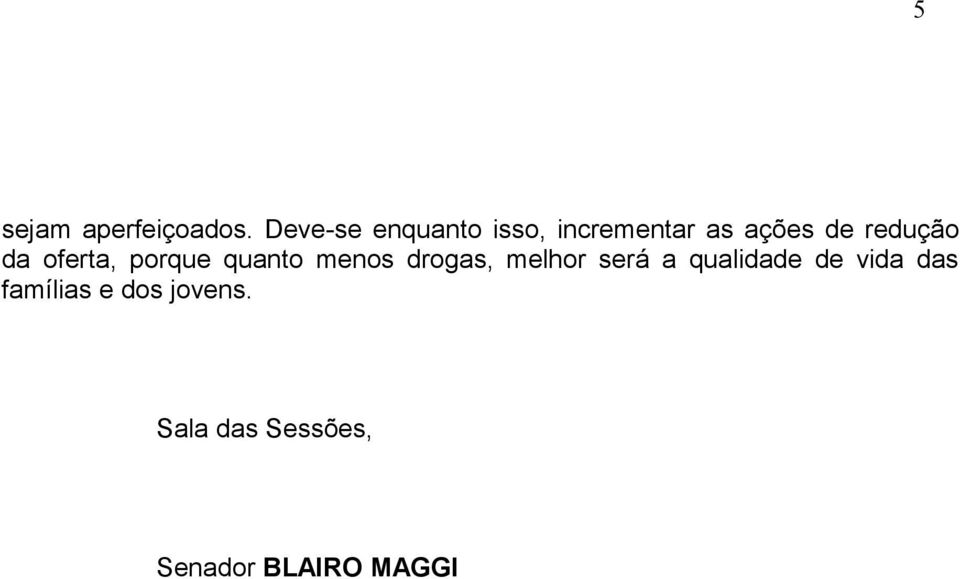 redução da oferta, porque quanto menos drogas, melhor