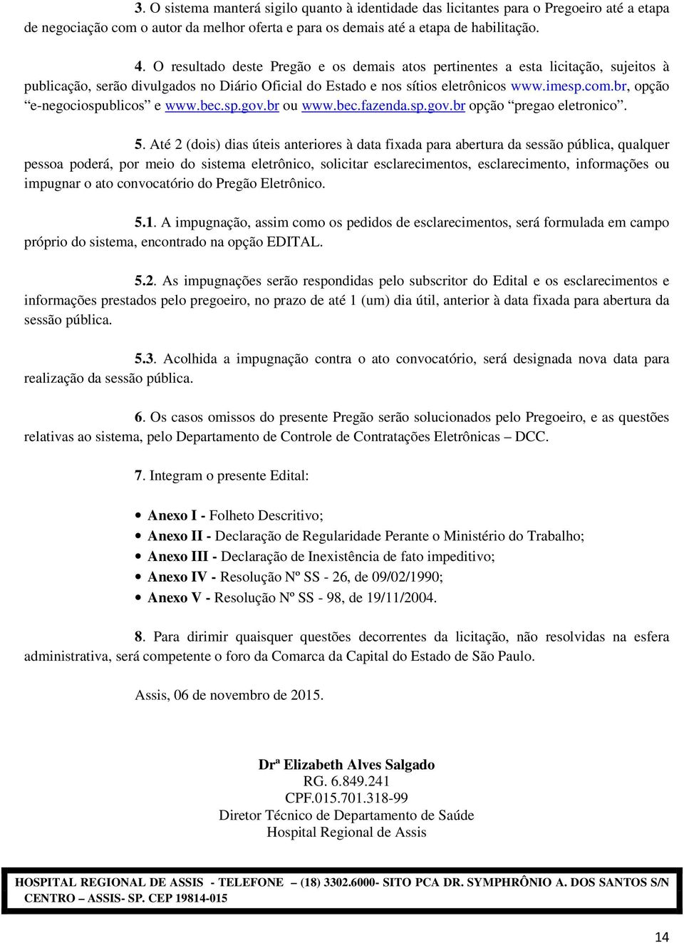 br, opção e-negociospublicos e www.bec.sp.gov.br ou www.bec.fazenda.sp.gov.br opção pregao eletronico. 5.