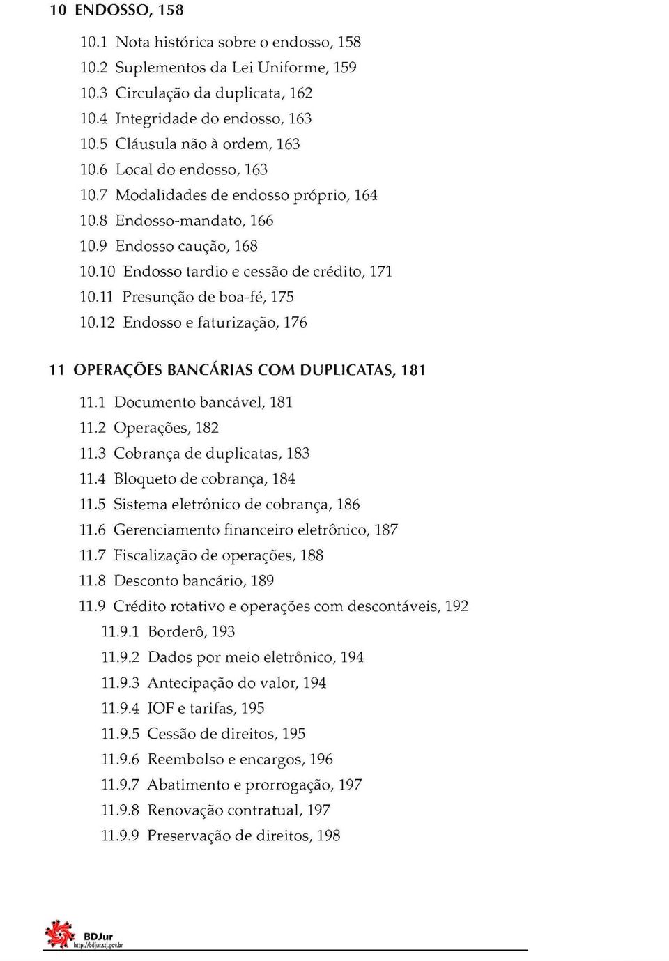 12 Endosso e faturização, 176 11 OPERAÇÕES BANCÁRIAS COM DUPLICATAS, 181 11.1 Documento bancável, 181 11.2 Operações, 182 11.3 Cobrança de duplicatas, 183 11.4 Bloqueto de cobrança, 184 11.