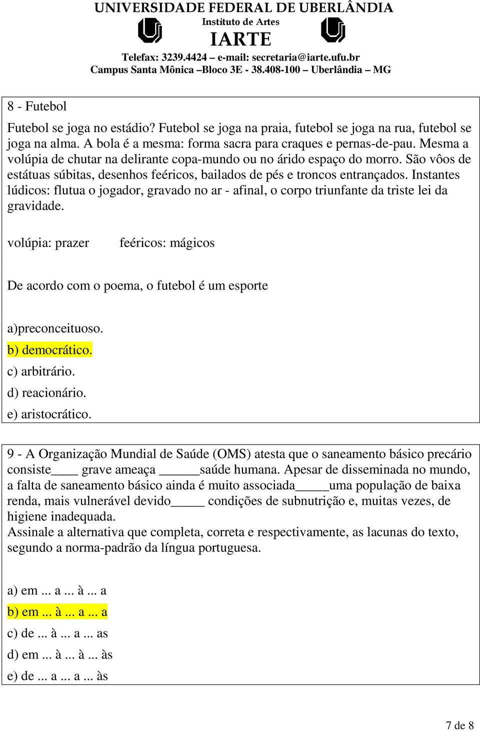 Instantes lúdicos: flutua o jogador, gravado no ar - afinal, o corpo triunfante da triste lei da gravidade.