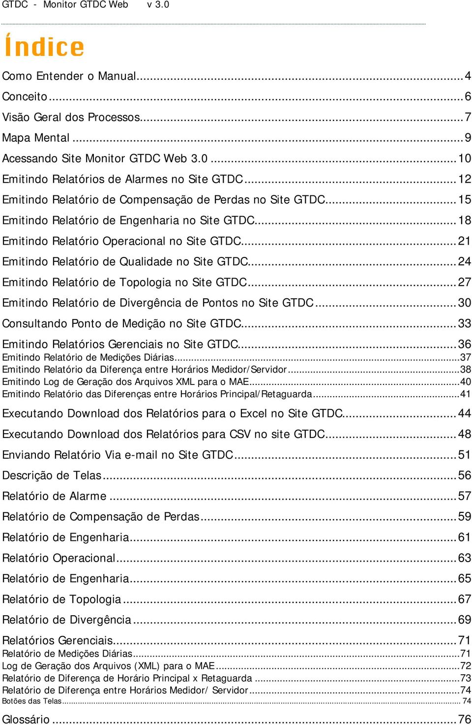 ..21 Emitindo Relatório de Qualidade no Site GTDC...24 Emitindo Relatório de Topologia no Site GTDC...27 Emitindo Relatório de Divergência de Pontos no Site GTDC.