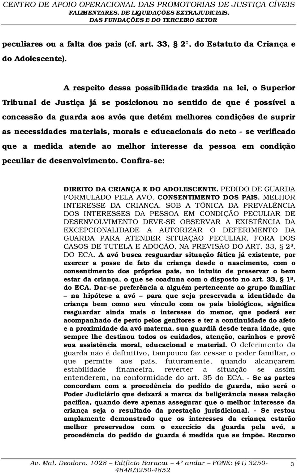 necessidades materiais, morais e educacionais do neto - se verificado que a medida atende ao melhor interesse da pessoa em condição peculiar de desenvolvimento.