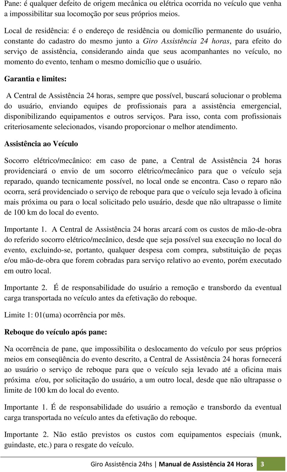 considerando ainda que seus acompanhantes no veículo, no momento do evento, tenham o mesmo domicílio que o usuário.