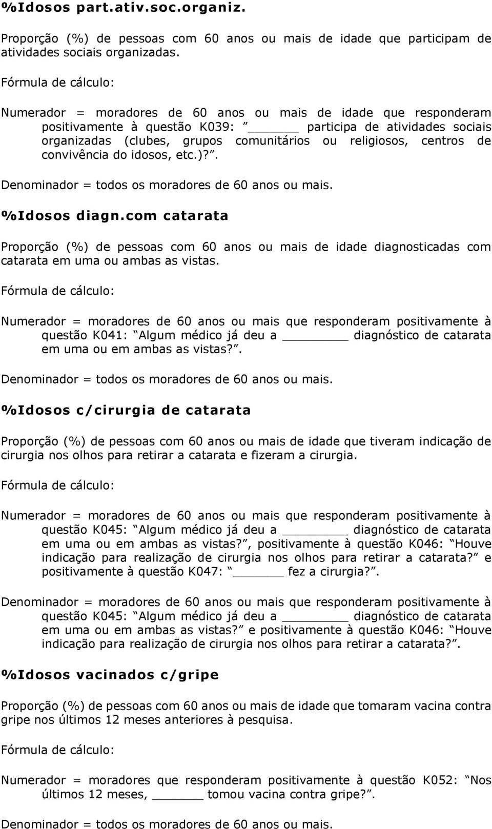 religiosos, centros de convivência do idosos, etc.)?. Denominador = todos os moradores de 60 anos ou mais. %Idosos diagn.