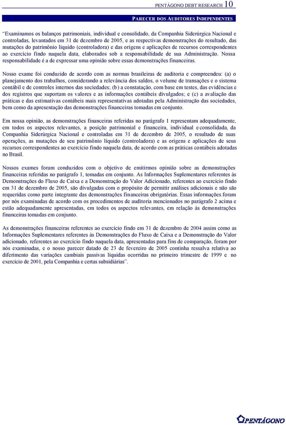 data, elaborados sob a responsabilidade de sua Administração. Nossa responsabilidade é a de expressar uma opinião sobre essas demonstrações financeiras.